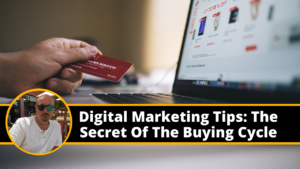 Read more about the article Digital Marketing Tips: The Secret Of The Buying Cycle